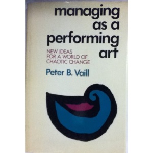 Managing as a Performing Art: New Ideas for a World of Chaotic Change (Jossey Bass Business and Management Series)