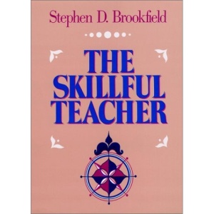 The Skillful Teacher: On Technique, Trust, and Responsiveness in the Classroom (The Jossey-Bass higher education series)