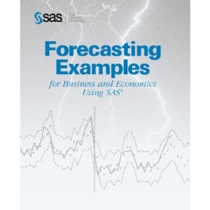Forecasting Examples for Business and Economics Using the SAS System