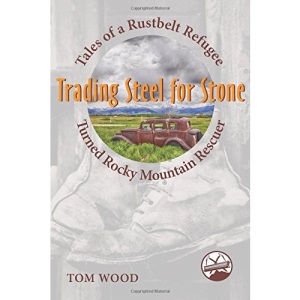 Trading Steel for Stone: Tales of a Rustbelt Refugee Turned Rocky Mountain Rescuer