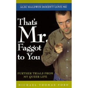 That's Mr. Faggot to You: Further Trials from My Queer Life