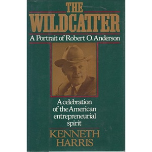 The Wildcatter: A Portrait of Robert O. Anderson