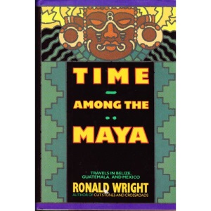 Time Among the Maya: Travels in Belize, Guatemala, and Mexico