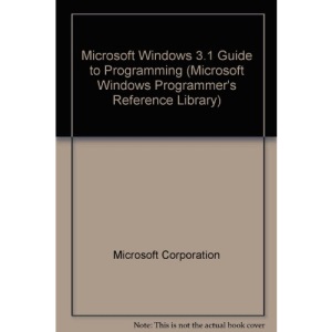 Microsoft Windows 3.1 Guide to Programming (Microsoft Windows Programmer's Reference Library)