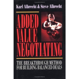 Added Value Negotiating: The Breakthrough Method for Building Balanced Deals