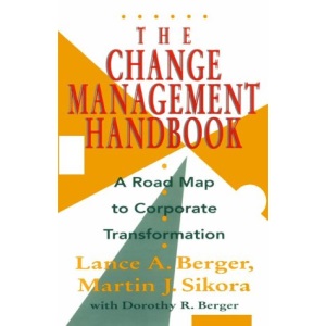 The Change Management Handbook: A Road Map to Corporate Transformation
