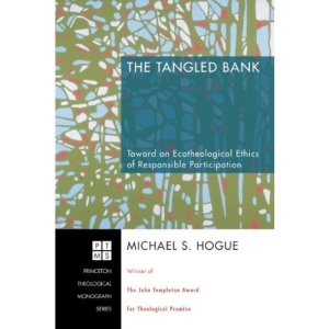 The Tangled Bank: Toward an Ecotheological Ethics of Responsible Participation (Princeton Theological Monograph)
