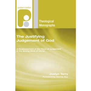 The Justifying Judgement of God: A Reassessment of the Place of Judgement in the Saving Work of Christ (Paternoster Theological Monographs)