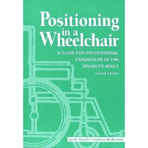 Positioning in a Wheelchair: A Guide for Professional Caregivers of the Disabled Adult (Positioning in a Wheelchair: A Gde/ Professional Caregivers)