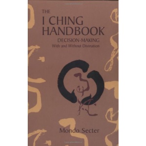 The I Ching Handbook: Decision-making with and without Divination