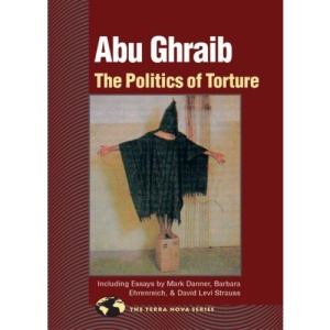 Abu Ghraib: The Politics of Torture (Terra Nova Series)