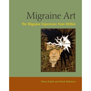 Migraine Art: The Migraine Experience from within: The Migraine Experience from Within