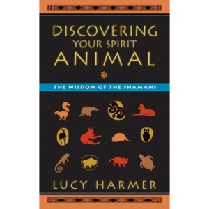 Discovering Your Spirit Animal: The Wisdom of the Shamans