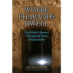 Where Pharaohs Dwell: One Mystic's Journey Through the Gates of Immortality