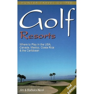 Golf Resorts: Where to Play in the USA, Canada, Mexico and the Caribbean (Golf Resorts: Where to Play in the USA, Canada, Mexico & the Caribbean)