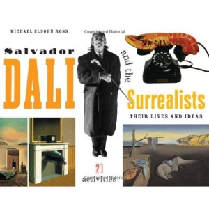 Salvador Dal I and the Surrealists: Their Lives and Ideas, 21 Activities (For Kids)