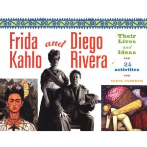 Frida Kahlo and Diego Rivera: Their Lives and Ideas: 24 Activities (For Kids)