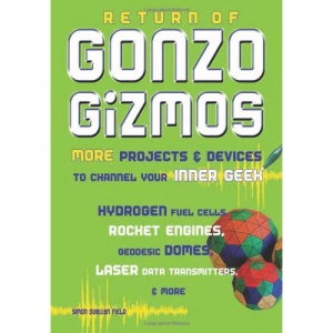 Return of Gonzo Gizmos: More Projects and Devices to Channel Your Inner Geek