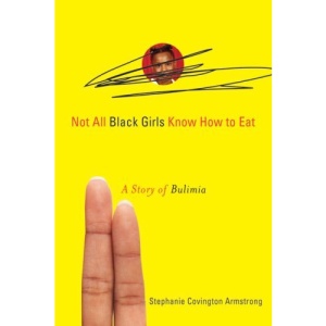 Not All Black Girls Know How to Eat: A Story of Bulimia