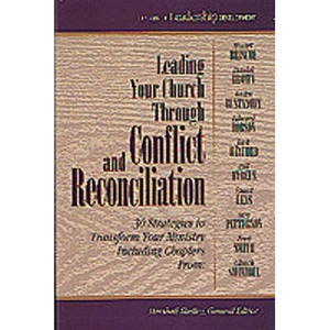 Leading Your Church through Conflict and Reconciliation: Book 1: 30 Strategies to Transform Your Ministry (Library of leadership development)