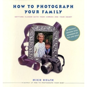How to Photograph Your Family: Getting Closer with Your Camera and Your Heart