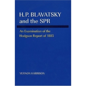 H.P.Blavatsky and the SPR: An Examination of the Hodgson Report of 1885
