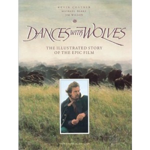 Dances with Wolves: the Illustrated Story of the Epic Film (Newmarket pictorial moviebooks)