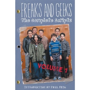 Freaks and Greeks: The Complete Scripts: Episodes 1-9 (Freaks and Geeks: The Complete Scripts)
