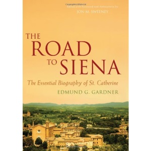 The Road to Siena: The Essential Biography of St. Catherine