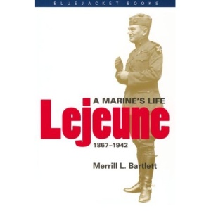 Lejeune: A Marine's Life, 1867-1942 (Bluejacket Books)