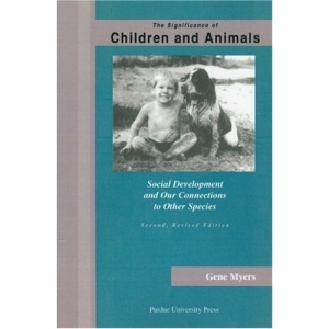 The Significance of Children and Animals: Social Development and Our Connections to Other Species (New Directions in the Human-Animal Bond)