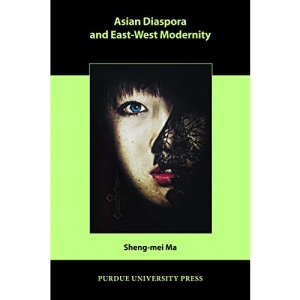 Asian Diaspora and East-West Modernity (Comparative Cultural Studies)
