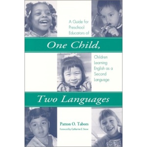 One Child, Two Languages: A Guide for Preschool Educators of Children Learning English as a Second Language