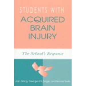 Students with Acquired Brain Injury: The School's Response / Edited by Ann Glang, George H.S. Singer, Bonnie Todis.