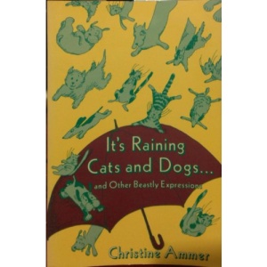 It's Raining Cats and Dogs, and Other Beastly Expressions