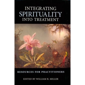 Integrating Spirituality into Treatment: Resources for Practitioners