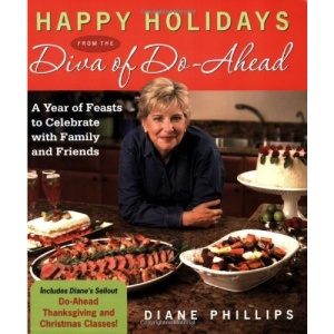 Happy Holidays from the Diva of Do-ahead: A Year of Feasts to Celebrate with Family and Friends