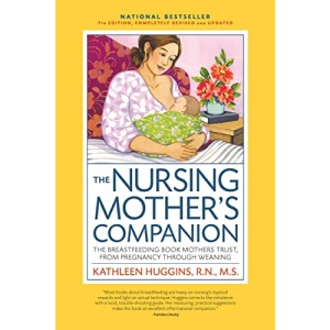 The Nursing Mother's Companion, 7th Edition, with New Illustrations: The Breastfeeding Book Mothers Trust, from Pregnancy Through Weaning