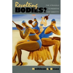 Revolting Bodies?: The Struggle to Redefine Fat Identity