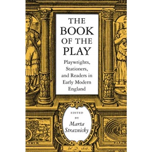 The Book of the Play: Playwrights, Stationers and Readers in Early Modern England (Massachusetts Studies in Early Modern Culture)