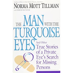 The Man with the Turquoise Eyes: And Other True Stories of a Private Eye's Search for Missing Persons