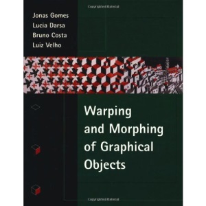 Warping & Morphing of Graphical Objects (The Morgan Kaufmann Series in Computer Graphics)