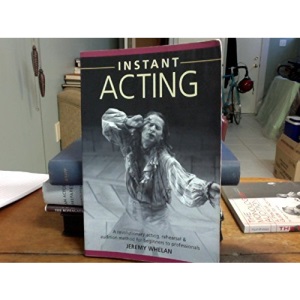 Instant Acting: A Revolutionary Acting, Rehearsal and Audition Method for Beginners to Professionals