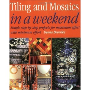 Tiling and Mosaics in a Weekend (In a Weekend (Betterway Books))