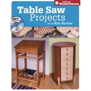 Tables Saw Projects with Ken Burton (Book & DVD) (Popular Woodworking)