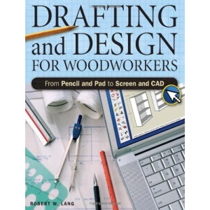 Drafting and Design for Woodworkers: A Practical Guide to Traditional and Digital Methods