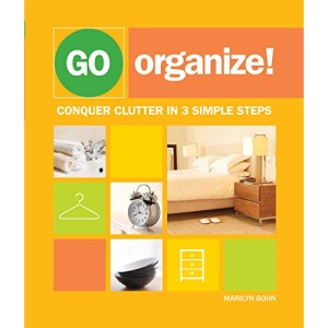 Go Organize: Conquer Clutter in 3 Simple Steps