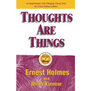 Thoughts are Things: The Things in Your Life and the Thoughts That Are Behind Them