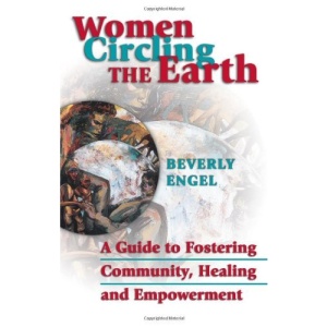 Women Circling the Earth: A Guide to Fostering Healing, Community and Empowerment