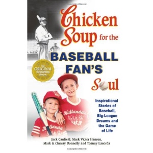 Chicken Soup for the Baseball Fan's Soul: Inspirational Stories of Baseball, Big-League Dreams and the Game of Life (Chicken Soup for the Soul (Paperback Health Communications))